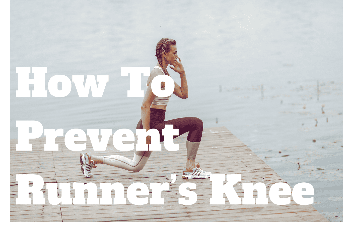 How to Prevent Runner's Knee text over a woman doing a lunge on a dock.