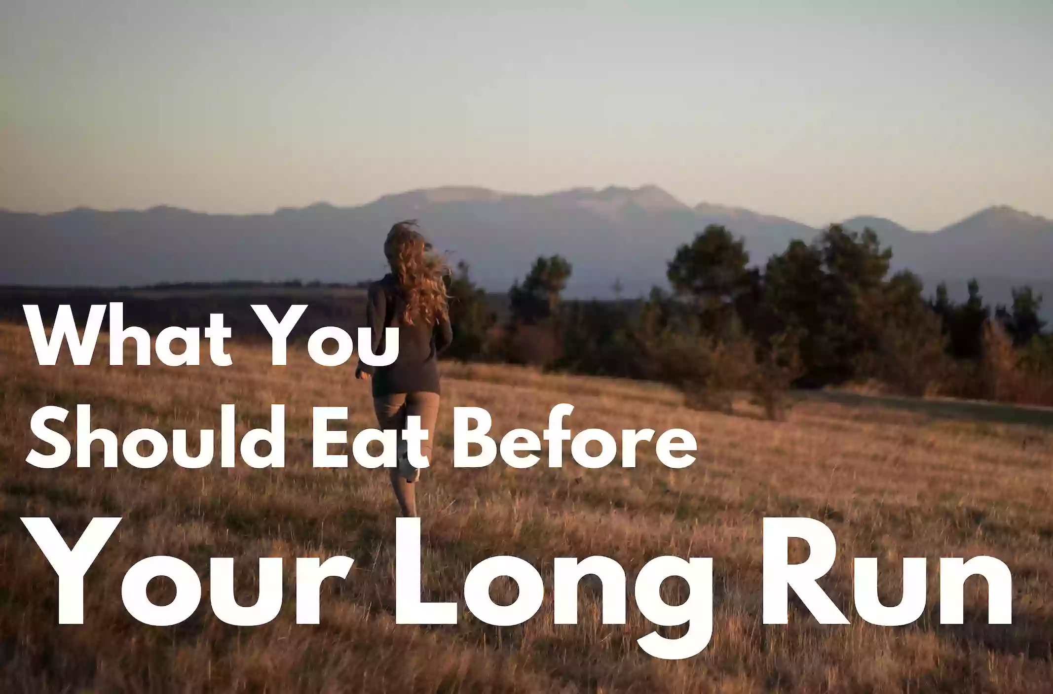 What to eat before a long run text over a woman running in a field.