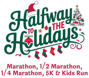 Halfway To The Holidays Marathon, 1/2 Marathon, 1/4 Marathon, 5k & Kids Run Logo